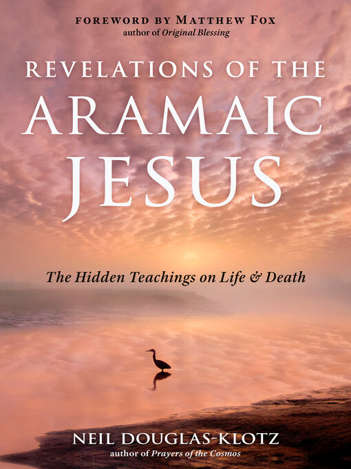 Title details for Revelations of the Aramaic Jesus by Neil Douglas-Klotz - Available